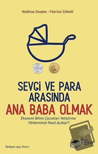 Sevgi ve Para Arasında Ana Baba Olmak - Fabrizio Zilibotti - The Kitap