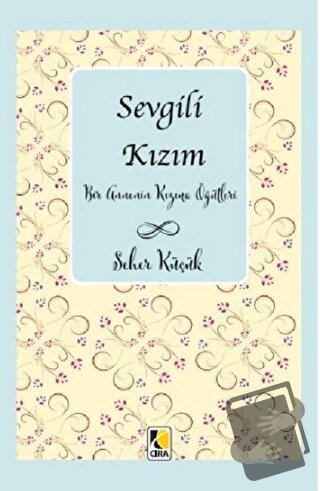 Sevgili Kızım - Seher Küçük - Çıra Yayınları - Fiyatı - Yorumları - Sa