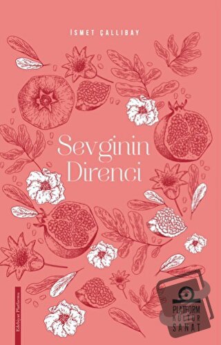 Sevginin Direnci - İsmet Çallıbay - Platform Kültür Sanat Yayınları - 