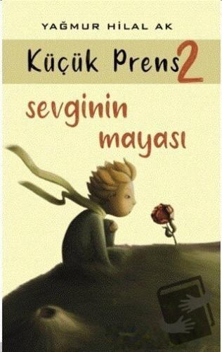 Sevginin Mayası - Küçük Prens 2 - Yağmur Hilal Ak - Kitap At Yayınları