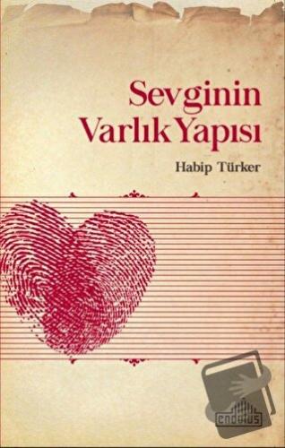 Sevginin Varlık Yapısı - Habip Türker - Endülüs Yayınları - Fiyatı - Y