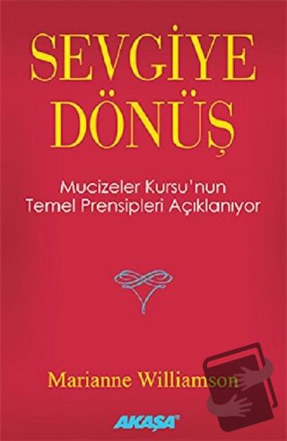 Sevgiye Dönüş - Marianne Williamson - Akaşa Yayınları - Fiyatı - Yorum