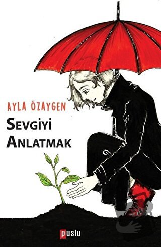 Sevgiyi Anlatmak - Ayla Özaygen - Puslu Yayıncılık - Fiyatı - Yorumlar