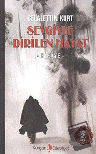 Sevgiyle Dirilen Hayat - Celalettin Kurt - Kurgan Edebiyat - Fiyatı - 