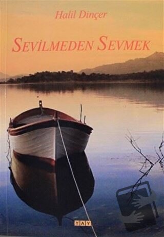 Sevilmeden Sevmek - Halil Dinçer - YAY - Yeni Anadolu Yayınları - Fiya