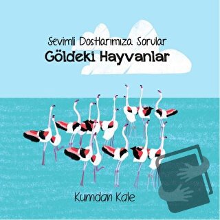 Sevimli Dostlarımıza Sorular Göldeki Hayvanlar - Işıl Erverdi - Kumdan