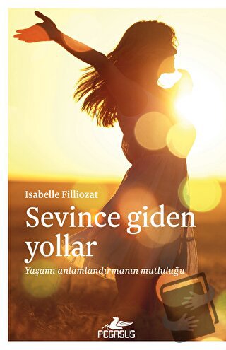 Sevince Giden Yollar - ISABELLE FILLIOZAT - Pegasus Yayınları - Fiyatı