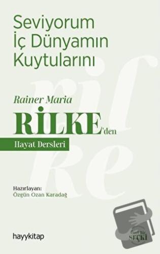 Seviyorum İç Dünyamın Kuytularını – Rainer Maria Rilke’den Hayat Dersl