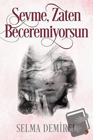 Sevme, Zaten Beceremiyorsun - Selma Demirel - Cinius Yayınları - Fiyat