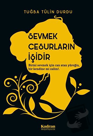 Sevmek Cesurların İşidir - Tuğba Tülin Durdu - Kadran Medya Yayıncılık