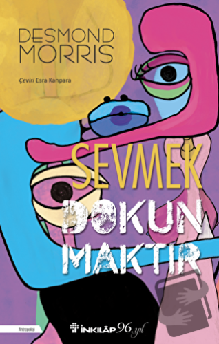 Sevmek Dokunmaktır - Desmond Morris - İnkılap Kitabevi - Fiyatı - Yoru