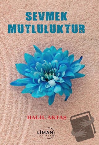 Sevmek Mutluluktur - Halil Aktaş - Liman Yayınevi - Fiyatı - Yorumları