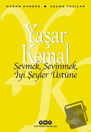 Sevmek, Sevinmek, İyi Şeyler Üstüne - Yaşar Kemal - Yapı Kredi Yayınla