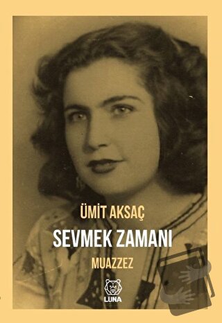 Sevmek Zamanı - Muazzez - Ümit Aksaç - Luna Yayınları - Fiyatı - Yorum