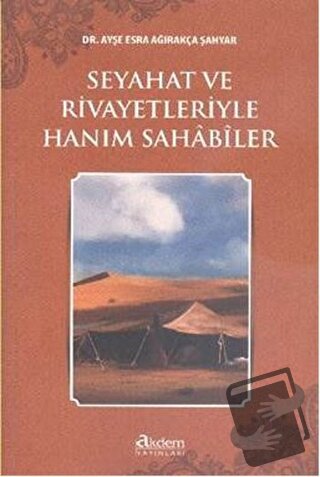 Seyahat ve Rivayetleriyle Hanım Sahabiler - Ayşe Esra Ağırakça Şahyar 