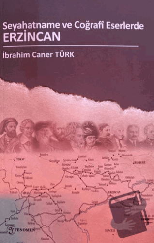 Seyahatname Ve Coğrafi Eserlerde Erzincan - İbrahim Caner Türk - Fenom