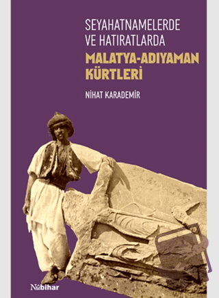 Seyahatnamelerde ve Hatıratlarda Malatya-Adıyaman Kürtleri - Nihat Kar