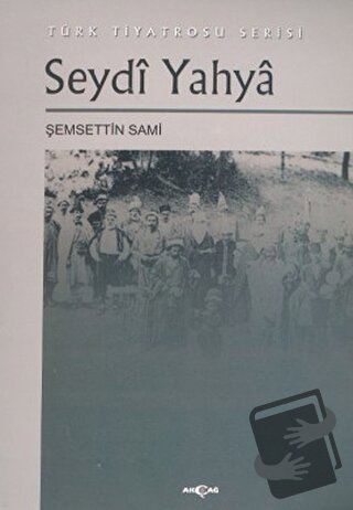 Seydi Yahya Türk Tiyatrosu Serisi - Şemseddin Sami - Akçağ Yayınları -