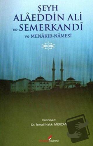 Şeyh Alaeddin Ali es-Semerkandi ve Menakıb-Namesi - İsmail Hakkı Merca