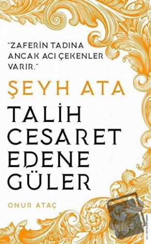 Şeyh Ata - Talih Cesaret Edene Güler - Onur Ataç - Destek Yayınları - 