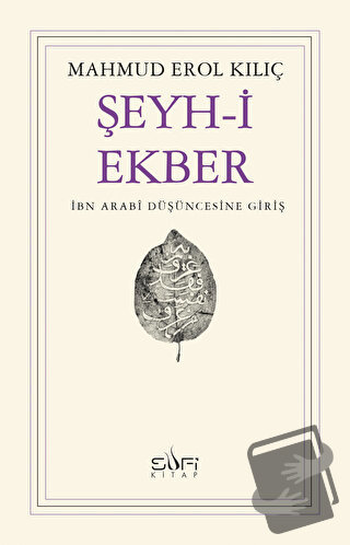 Şeyh-i Ekber İbn Arabi Düşüncesine Giriş - Mahmud Erol Kılıç - Sufi Ki