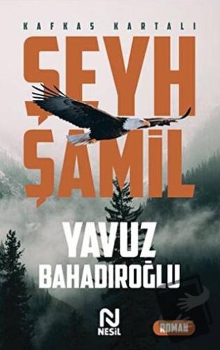 Şeyh Şamil - Kafkas Kartalı - Yavuz Bahadıroğlu - Nesil Yayınları - Fi