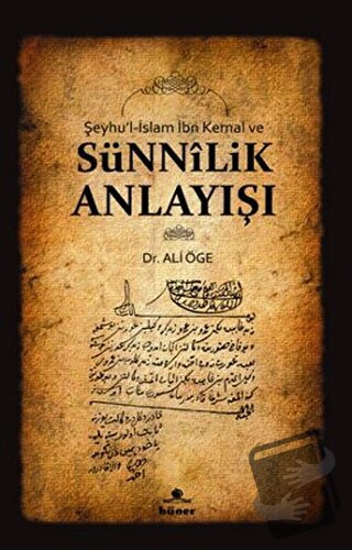 Şeyhu’l-İslam İbn Kemal ve Sünnilik Anlayışı - Ali Öge - Hüner Yayınev