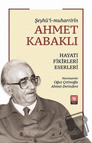 Şeyhü’l-muharririn Ahmet Kabaklı Hayatı, Fikirleri, Eserleri - Kolekti