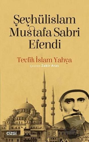 Şeyhülislam Mustafa Sabri Efendi - Tevfik İslam Yahya - Çizgi Kitabevi