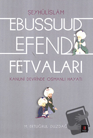 Şeyhülislamı Ebussuud Efendi Fetvaları - Ertuğrul Düzdağ - Kapı Yayınl