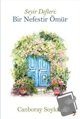 Seyir Defteri: Bir Nefestir Ömür - Canboray Soykan - Cinius Yayınları 