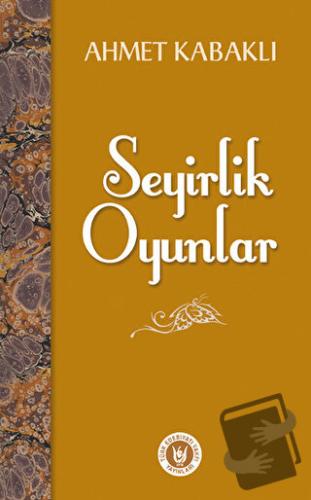 Seyirlik Oyunlar - Ahmet Kabaklı - Türk Edebiyatı Vakfı Yayınları - Fi