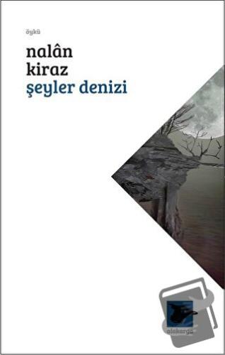 Şeyler Denizi - Nalan Kiraz - Alakarga Sanat Yayınları - Fiyatı - Yoru