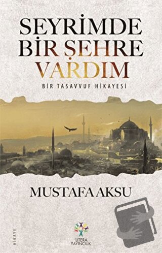 Seyrimde Bir Şehre Vardım - Mustafa Aksu - Litera Yayıncılık - Fiyatı 