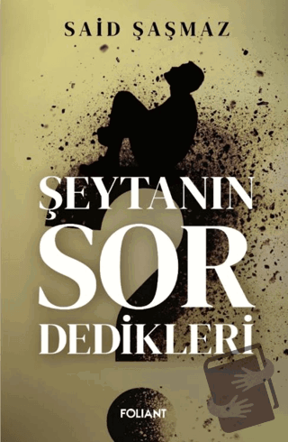 Şeytanın Sor Dedikleri - Said Şaşmaz - Foliant Yayınları - Fiyatı - Yo