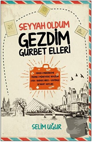 Seyyah Oldum Gezdim Gurbet Ellerde - Selim Uğur - Gençokur Yayınları -