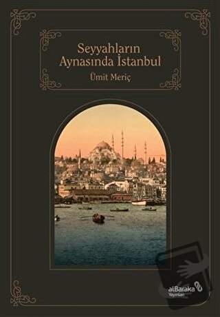 Seyyahların Aynasında İstanbul - Ümit Meriç - Albaraka Yayınları - Fiy