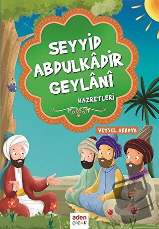 Seyyid Abdulkadir Geylani Hazretleri - Veysel Akkaya - Aden Yayıncılık