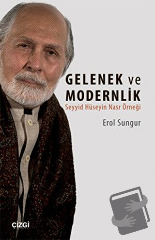 Seyyid Hüseyin Nasr'a Göre Gelenek ve Modernlik - Erol Sungur - Çizgi 