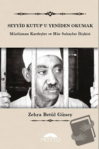 Seyyid Kutup'u Yeniden Okumak - Zehra Betül Güney - Motto Yayınları - 