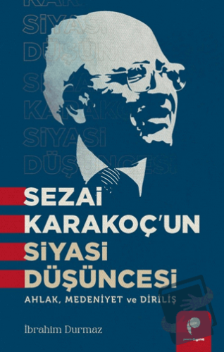 Sezai Karakoç’un Siyasi Düşüncesi - İbrahim Durmaz - Paradigma Yayıncı