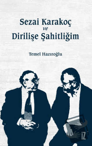 Sezai Karakoç ve Dirilişe Şahitliğim - Temel Hazıroğlu - İz Yayıncılık