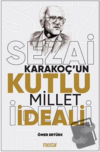 Sezai Karakoç'un Kutlu Millet İdeali - Ömer Ertürk - Mostar Yayınları 