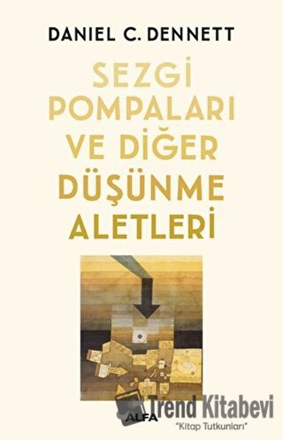 Sezgi Pompaları ve Diğer Düşünme Aletleri - Daniel C. Dennett - Alfa Y