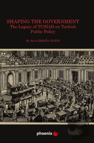 Shaping the Government The Legacy of TUSIAD on Turkısh Public Policy -