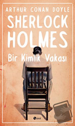 Sherlock Holmes - Bir Kimlik Vakası - Sir Arthur Conan Doyle - Şule Ya