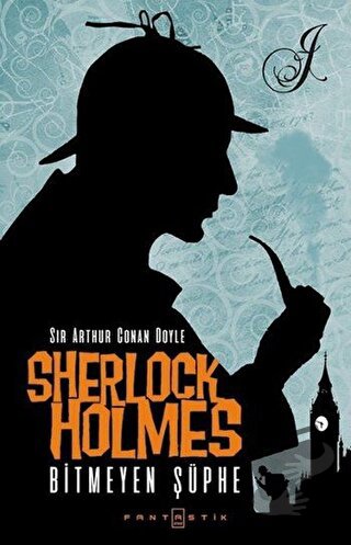 Sherlock Holmes - Bitmeyen Şüphe - Sir Arthur Conan Doyle - Fantastik 