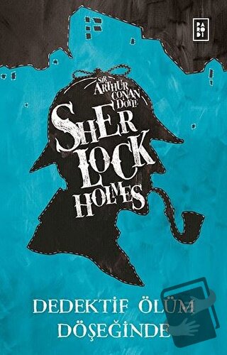 Sherlock Holmes - Dedektif Ölüm Döşeğinde - Sir Arthur Conan Doyle - P