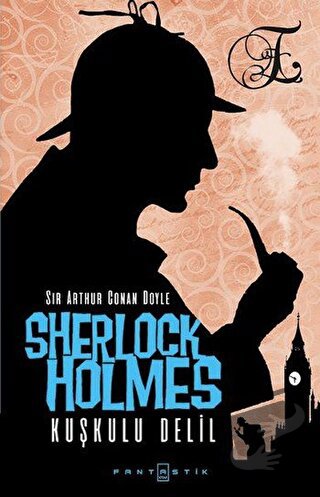 Sherlock Holmes - Kuşkulu Delil - Sir Arthur Conan Doyle - Fantastik K