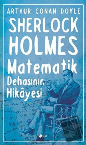 Sherlock Holmes : Matematik Dehasının Hikayesi - Sir Arthur Conan Doyl